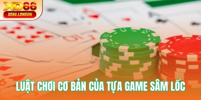 Ghi nhận luật chơi cơ bản của tựa game Sâm Lốc